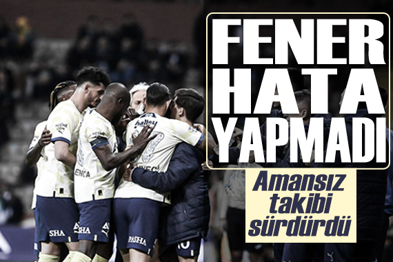 Fenerbahçe hata yapmadı