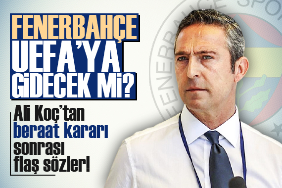 Fenerbahçe, UEFA ya gidecek mi? Ali Koç açıkladı
