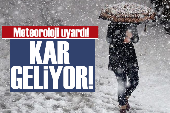 Meteoroloji uyardı: Kar geliyor!