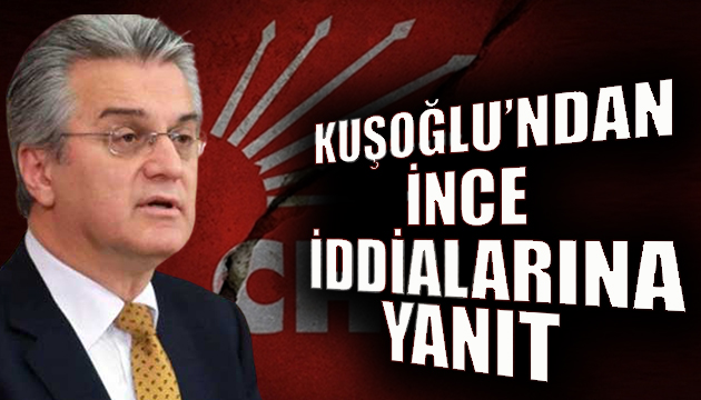 Kuşoğlu ndan İnce iddialarına yanıt