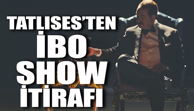 Tatlıses ten İbo Show itirafı