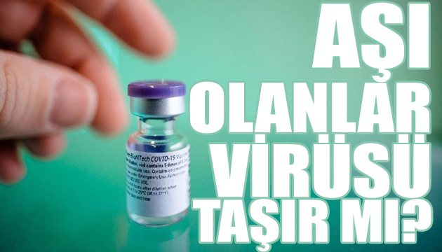 Aşı olan kişi virüs bulaştırır mı?