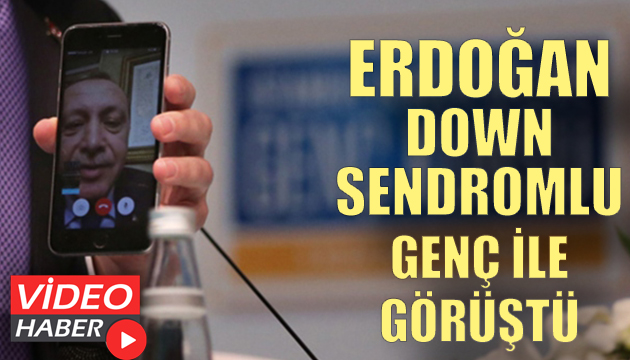 Erdoğan down sendromlu genç ile telefonda görüştü