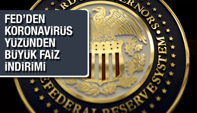Fed den koronavirüs yüzünden büyük faiz indirimi!