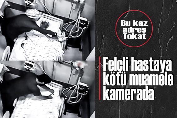 Felçli hastaya kötü muamele kamerada