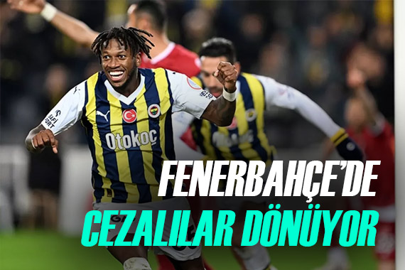 Fenerbahçe ye müjde! Cezalılar geri dönüyor! İşte o isimler...