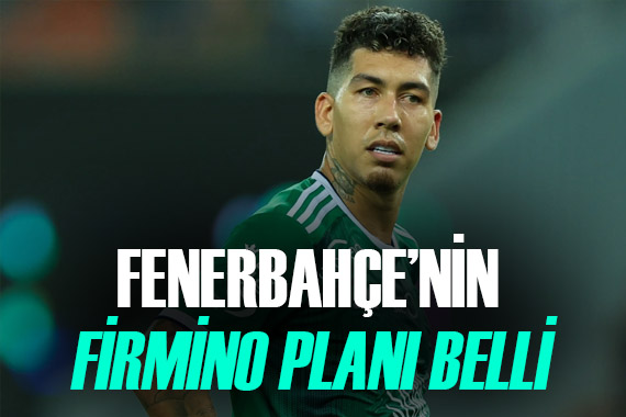 Fenerbahçe nin Roberto Firmino planı belli oldu