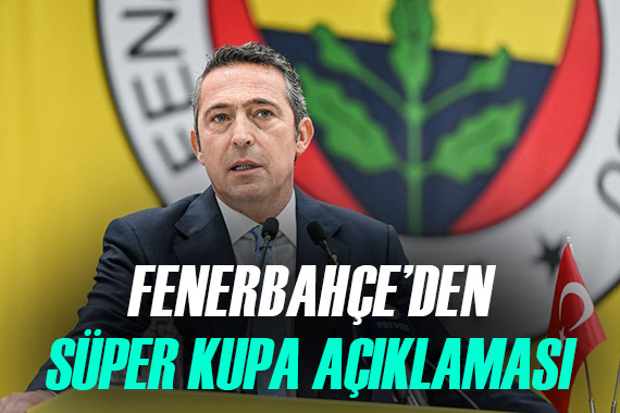 Fenerbahçe, Süper Kupa hakkında açıklama yaptı!
