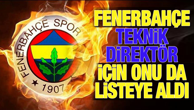 Fenerbahçe teknik direktör için onu da listeye aldı