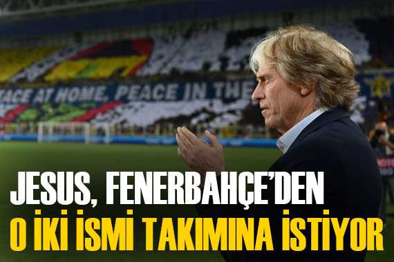 Jorge Jesus, Fenerbahçe den o 2 ismin hemen transfer edilmesini istiyor