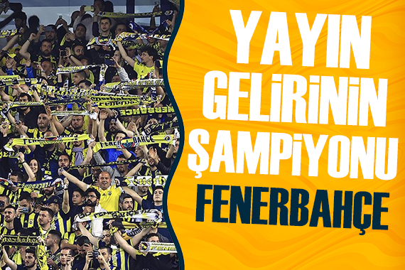 Süper Lig de yayın geliri şampiyonu Fenerbahçe!