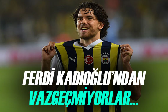 Ferdi Kadıoğlu nun peşini bırakmıyorlar!