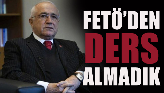 Cemil Çiçek ten FETÖ itirafı: FETÖ’den ders almadık