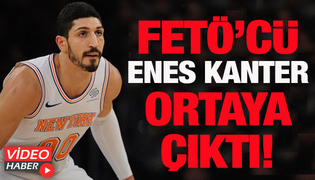 FETÖ cü Enes Kanter ortaya çıktı!