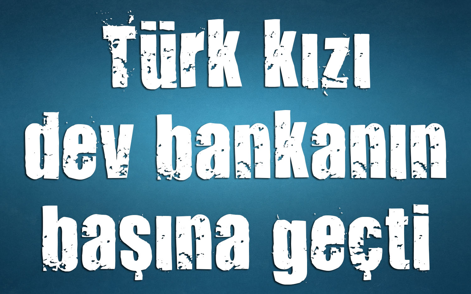 Türk kızı dev bankanın başına geçti