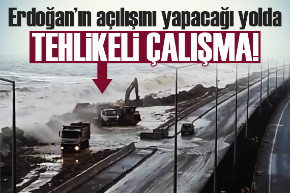 Erdoğan’ın açılışını yapacağı yolda tehlikeli çalışma!