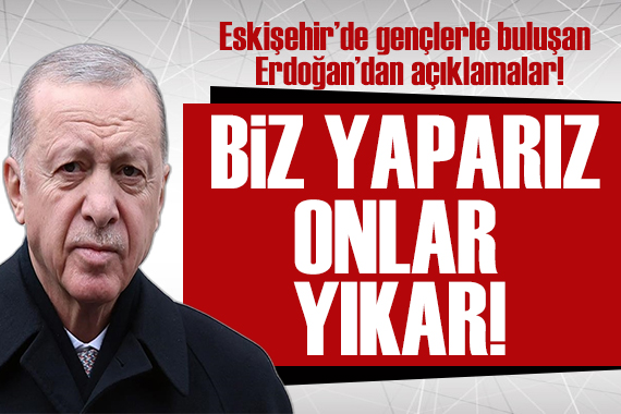 Eskişehir de gençlerle buluşan Erdoğan dan açıklamalar!