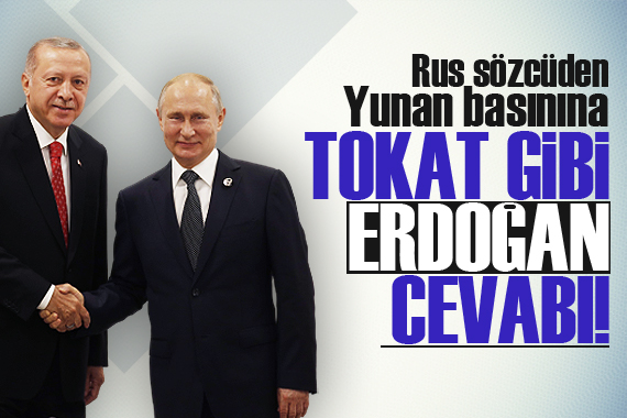 Rus sözcüden Yunan basınına tokat gibi  Erdoğan  cevabı!