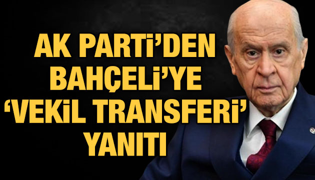 AK Parti den Bahçeli ye  vekil transferi  yanıtı