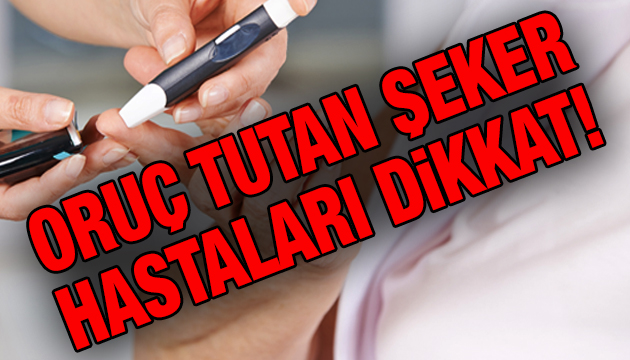 Oruç tutan şeker hastaları dikkat; Hipoglisemi’yi tetikler