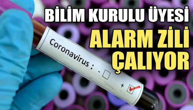 Bilim Kurulu Üyesi: Alarm zili çalıyor