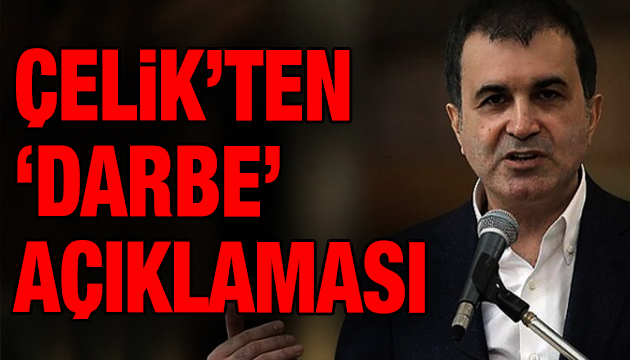 AK Parti Sözcüsü Çelik ten  darbe  açıklaması!