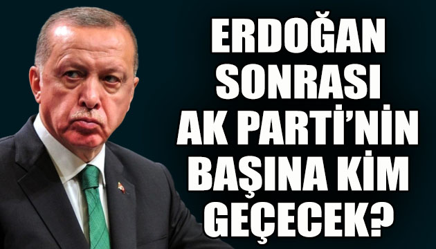 Erdoğan dan sonra AK Parti nin başına kim geçecek?