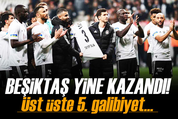 Beşiktaş tan üst üste 5. galibiyet!