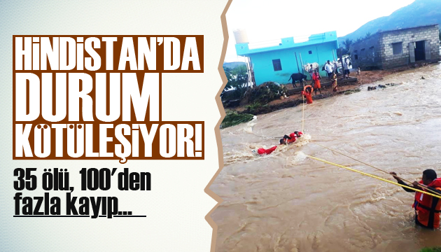 Hindistan da durum kötüleşiyor! 35 ölü 100 den fazla kayıp