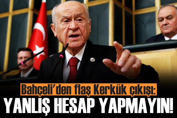 Devlet Bahçeli den flaş Kerkük çıkışı!
