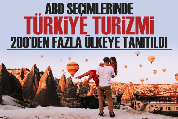 Türkiye turizmi, ABD başkanlık seçiminde 200 den fazla ülkeye tanıtıldı