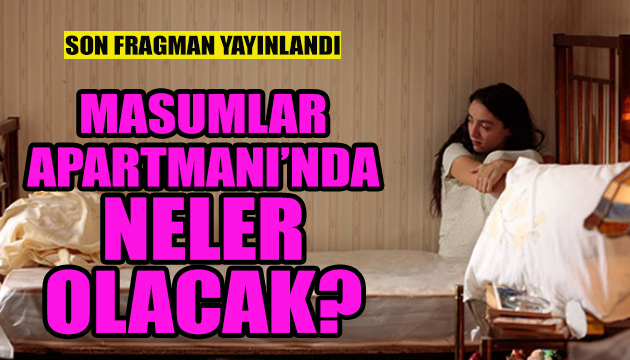 Masumlar Apartmanı nda neler olacak?