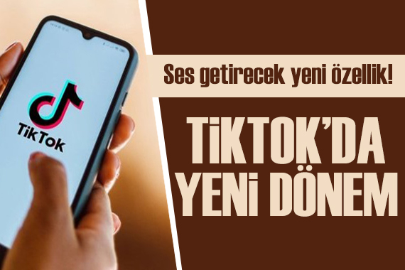 TikTok ta yeni dönem! Ses getirecek özellik!