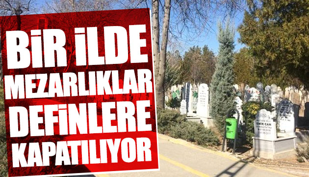 Bir ilde mezarlıklar definlere kapatılıyor