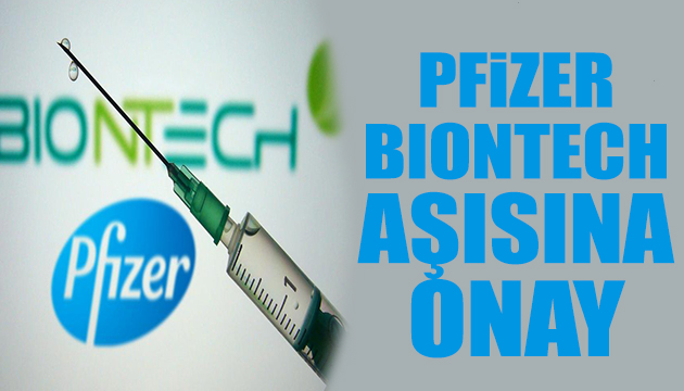 Pfizer - BioNTech aşısına onay