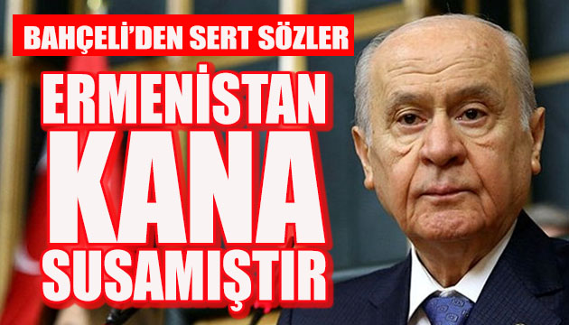 Bahçeli: Ermenistan kana susamıştır