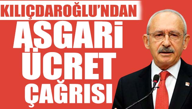 Kılıçdaroğlu ndan asgari ücret teklifi