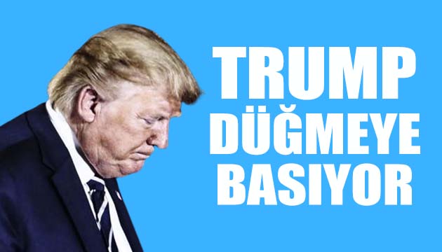 Trump düğmeye basıyor