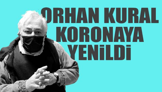 Orhan Kural koronaya yenildi