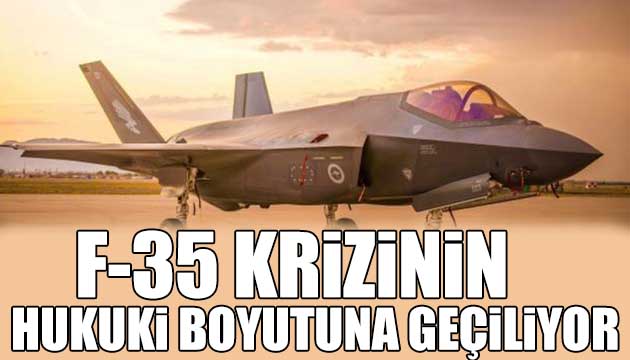 F-35 krizinde hukuki boyuta geçilecek