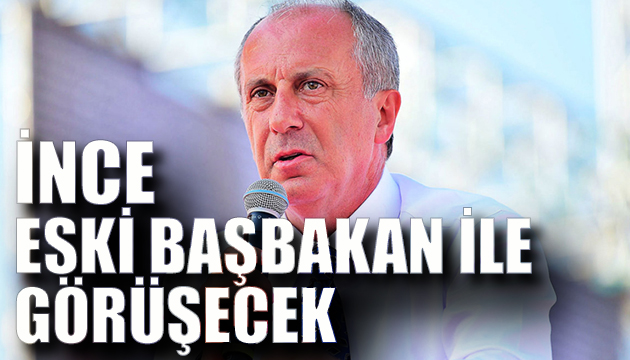 İnce eski başbakan ile görüşecek