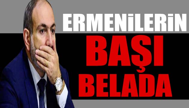 Ermenistan ın başı büyük belada