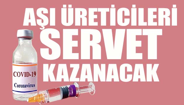 Pfizer, BioNTech ve Moderna aşılardan servet kazanacak