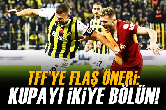 TFF ye flaş öneri: Kupayı ikiye bölün!