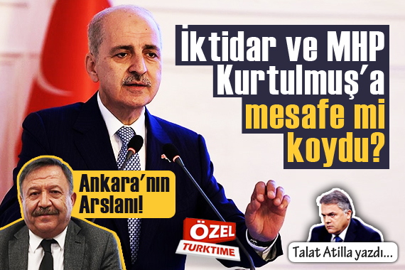 Talat Atilla yazdı: İktidar ve MHP Kurtulmuş a mesafe mi koydu?