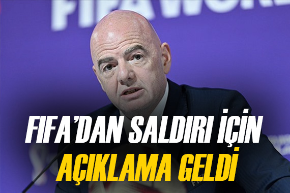 FIFA Başkanı Gianni Infantino, Halil Umut Meler e yapılan saldırıyı kınadı