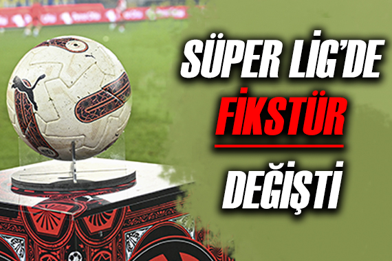 Süper Lig de fikstür değişti
