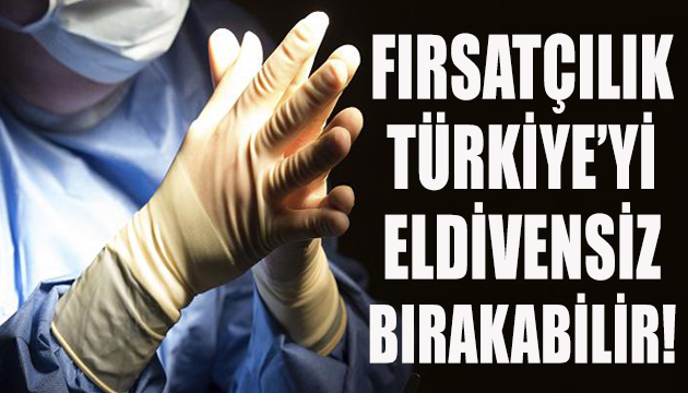 Fırsatçılık Türkiye’yi eldivensiz bırakabilir!