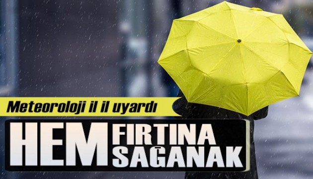 Meteoroloji il il uyardı: Hem fırtına hem de sağanak geliyor!