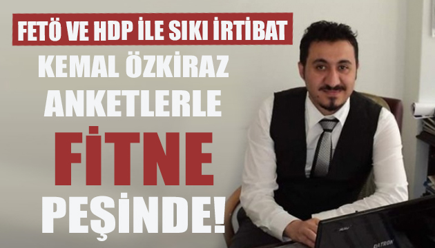 Anketçi Kemal Özkiraz hakkında  fitne  iddiaları
